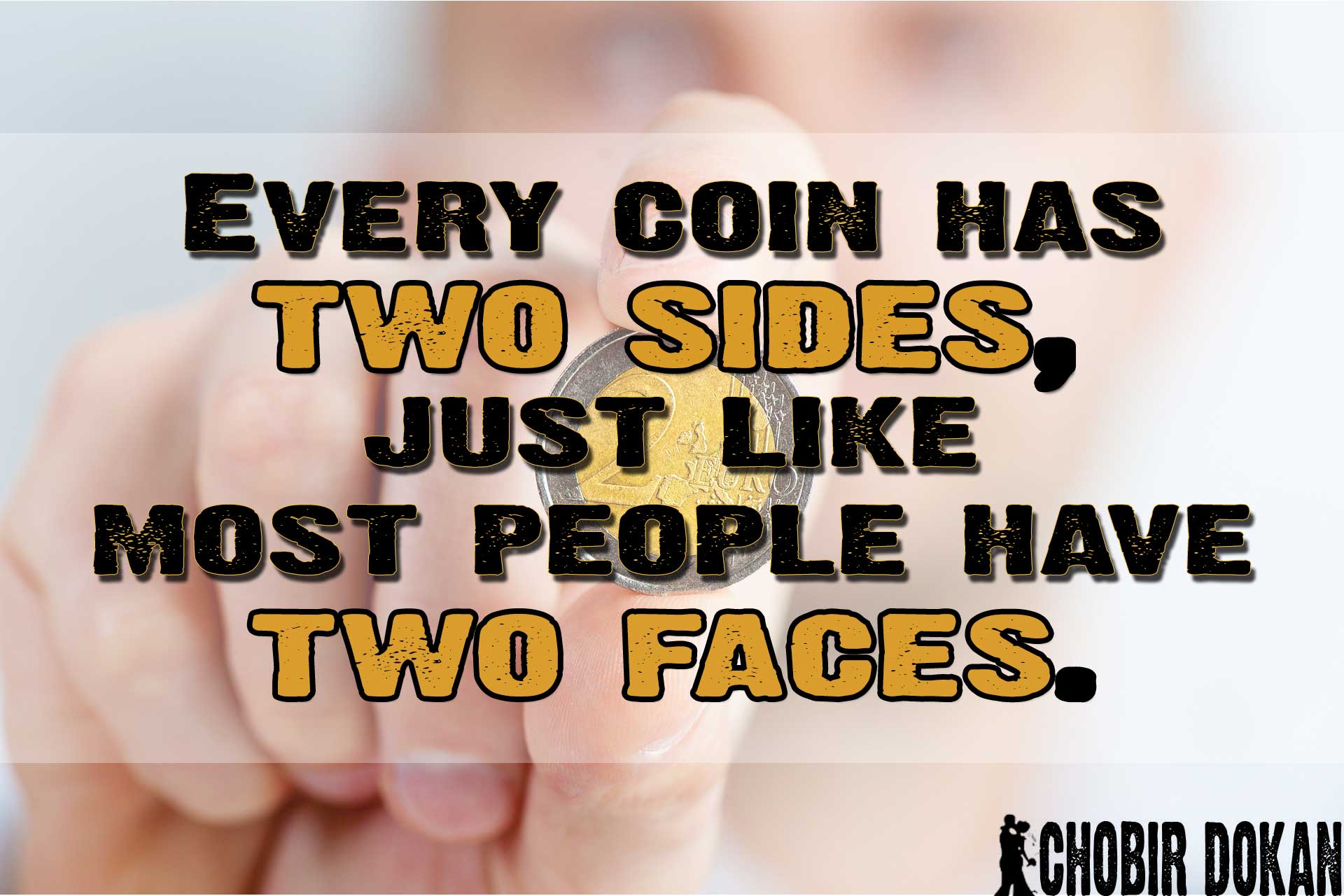 every coin has two faces